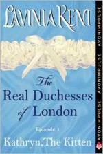 Kathryn, The Kitten: The Real Duchesses of London - Lavinia Kent