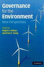 Governance for the Environment: New Perspectives - Magali A. Delmas, Oran R. Young