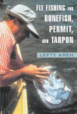 Fly Fishing for Bonefish, Permit, and Tarpon - Lefty Kreh