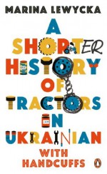 A Shorter History of Tractors in Ukrainian with Handcuffs - Marina Lewycka