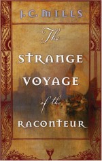 The Strange Voyage of the Raconteur - J.C. Mills