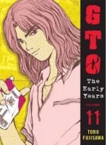 GTO: The Early Years -- Shonan Junai Gumi Volume 11 - Tōru Fujisawa