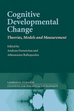 Cognitive Developmental Change: Theories, Models and Measurement - Andreas Demetriou, Athanassios Raftopoulos