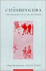 Chushingura (The Treasury of Loyal Retainers): A Puppet Play - Takeda Izumo, Miyoshi Shōraku, Namiki Senryū, Donald Keene