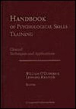 Handbook of Psychological Skills Training: Clinical Techniques and Applications - William T. O'Donohue, Leonard Krasner