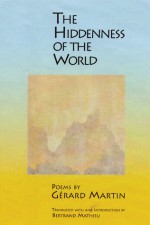 The Hiddenness of the World - Gerard Martin, Bertrand Mathieu