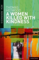 A Woman Killed With Kindness: Revised edition - Thomas Heywood