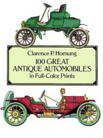 100 Great Antique Automobiles in Full-Color Prints - Clarence P. Hornung