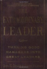 The Extraordinary Leader : Turning Good Managers into Great Leaders - John H. (Jack) Zenger