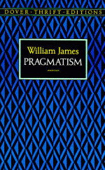 Pragmatism: A New Name for Some Old Ways of Thinking - William James