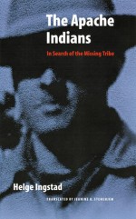 The Apache Indians: In Search of the Missing Tribe - Helge Ingstad, Benedicte Ingstad, Thomas J. Nevins, Janine K. Stenehjem