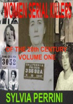 Women Serial Killers of the 20th Century - Volume one - Sylvia Perrini