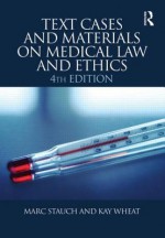 Text, Cases and Materials on Medical Law and Ethics - Marc Stauch, Kay Wheat