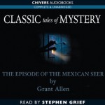 Episode of the Mexican Seer (Classic Tales of Mystery) - Grant Allen, Stephen Greif