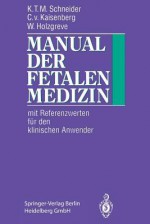 Manual Der Fetalen Medizin - Karl-Theo M Schneider, Constantin V Kaisenberg, Wolfgang Holzgreve, C H Rodeck