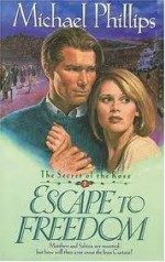 Escape to Freedom (Secret of the Rose #3) - Michael Phillips