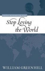 Stop Loving the World (Purtian Treasures for Today) - William Greenhill, Jay T. Collier