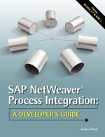 SAP Netweaver (R) Process Integration: A Developer's Guide - James R. Wood