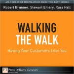 Walking the Walk: Having Your Customers Love You - Robert Brunner, Stewart Emery, Russ Hall