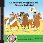 Lakhotiya Woglaka Po! - Speak Lakota! Level 4 Audio CD - Lakota Language Consortium