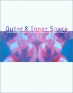 Outer and Inner Space: Pipilotti Rist, Shrin Neshat, Jane and Louise Wilson, and the History of Video Art - John B. Ravenal, Laura Cottingham, Jonathan Crary, Eleanor Heartney