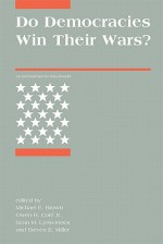 Do Democracies Win Their Wars?: An International Security Reader - Michael E. Brown, Steven E. Miller, Owen R. Coté Jr., Sean M. Lynn-Jones