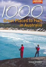 1000 Great Places to Fish in Australia - Steve Cooper