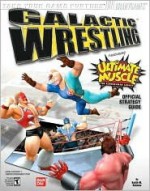 Galactic Wrestling: Featuring Ultimate Muscle Official Strategy Guide - Keith Kolmos