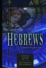 The Book of Hebrews: Christ is Greater (21st Century Biblical Commentary Series) - Steven Ger, John Cook, Mal Couch, Ed Hindson