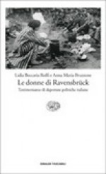 Le donne di Ravensbrück - Testimonianze di deportate politiche italiane - Anna Maria Bruzzone, Lidia Beccaria Rolfi