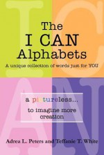 The I Can Alphabets: A Unique Collection of Words Just for y O U - Teffanie T. White, Adrea L. Peters