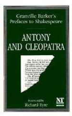 Prefaces to Shakespeare: Antony and Cleopatra - Harley Granville-Barker