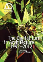 The Digital Turn in Architecture 1992-2012: AD Reader - Mario Carpo