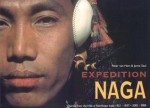 Expedition Naga: Diaries from the Hills in Northeast India, 1921-1937 & 2002-2006 [With DVD] - Peter Van Ham, Jamie Saul