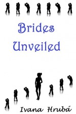 Brides Unveiled - Ivana Hruba