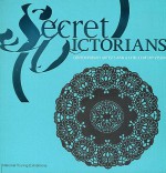 Secret Victorians: Contemporary Artists and a 19th-Century Vision - Melissa E. Feldman, Ingrid Schaffner