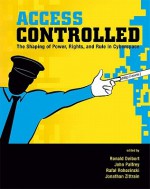 Access Controlled: The Shaping of Power, Rights, and Rule in Cyberspace (Information Revolution and Global Politics) - Ronald J. Deibert, John Gorham Palfrey, Jonathan Zittrain, Miklos Haraszti, Rafal Rohozinski