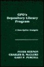 Gpo's Depository Library Program: A Descriptive Analysis - Peter Hernon, Charles McClure, Gary R. Purcell