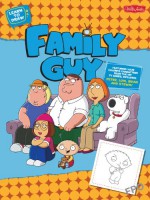 Learn to Draw Family Guy: Featuring favorite characters from the hit TV series, including Peter, Lois, Brian, and Stewie! - Walter Foster Creative Team