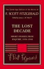 Fitzgerald: The Lost Decade: Short Stories from Esquire, 1936 1941 - F. Scott Fitzgerald, James L. W. West III