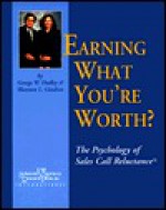 Earning What You're Worth?: The Psychology of Sales Call Reluctance - George W. Dudley