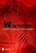 Werewolves: Myth, Mystery, and Magick - Katie Boyd