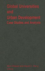 Global Universities and Urban Development: Case Studies and Analysis - Wim Wiewel, David C. Perry