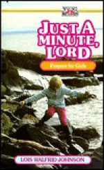 Just a Minute, Lord: Prayers for Girls - Lois Johnson