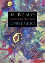 Halting Steps: Collected and New Poems - Claribel Alegría