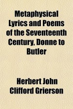 Metaphysical Lyrics & Poems of the Seventeenth Century: Donne to Butler - Herbert John Clifford Grierson