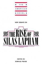 New Essays on the Rise of Silas Lapham - Donald E. Pease, Emory Elliot