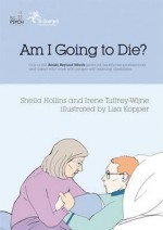 Am I Going To Die? (From The Books Beyond Words Series) - Sheila Hollins, Irene Tuffrey-Wijne, Lisa Kopper