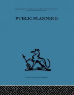 Public Planning: The Inter-Corporate Dimension - John Friend, J M Power, C J L Yewlett