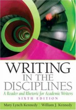 Writing in the Disciplines: A Reader and Rhetoric for Academic Writers - Mary Lynch Kennedy, William J. Kennedy